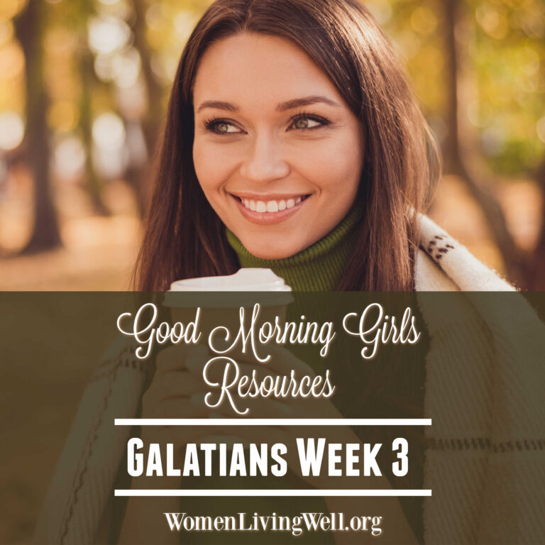 Good Morning Girls Resources {Galatians Week 3}