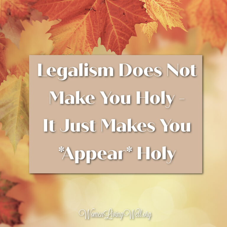 Legalism Does Not Make You Holy – It Just Makes You *Appear* Holy