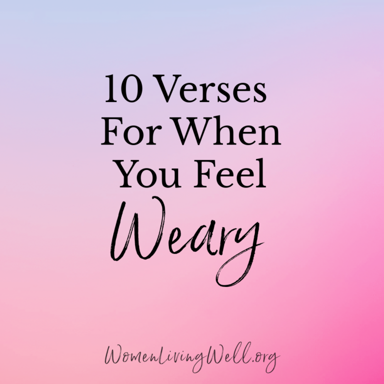 10 Verses For When You Feel Weary