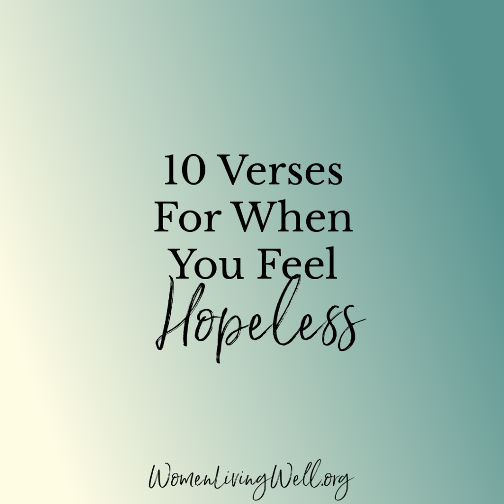 If you feel like you are drowning in hardships and it seems as if there is no end in sight, here are 10 verses for when you feel hopeless. #Biblestudy #hope #WomensBibleStudy #GoodMorningGirls