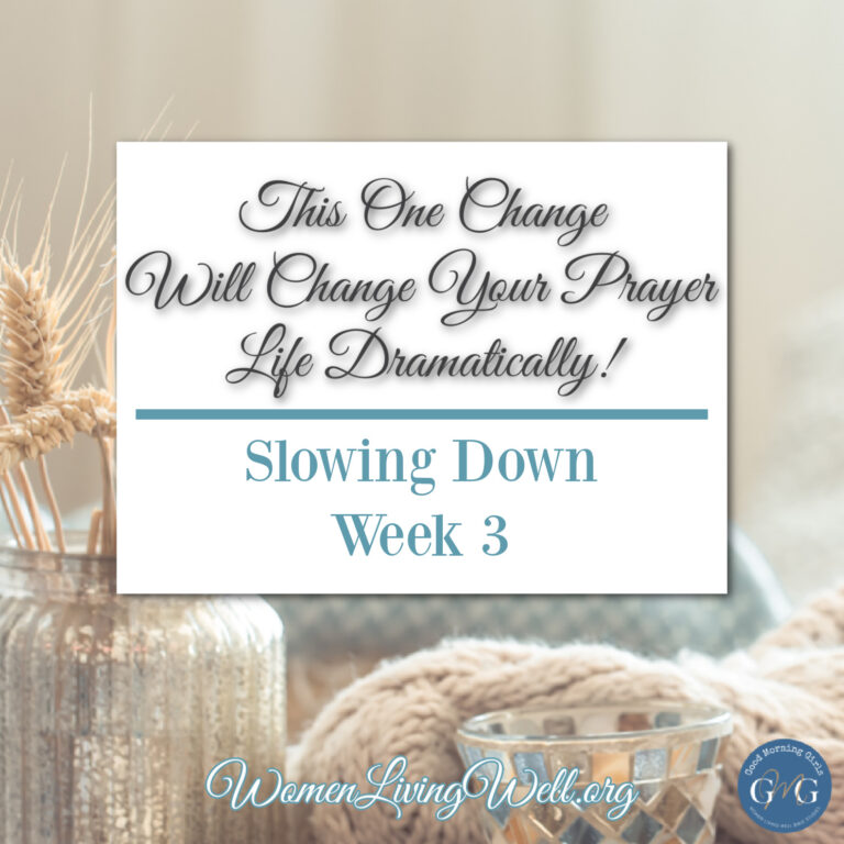This One Change Will Change Your Prayer Life Dramatically! {Slowing Down: Week 3}