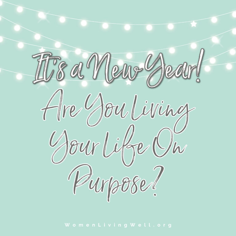 It’s a New Year!  Are You Living Your Life on Purpose?