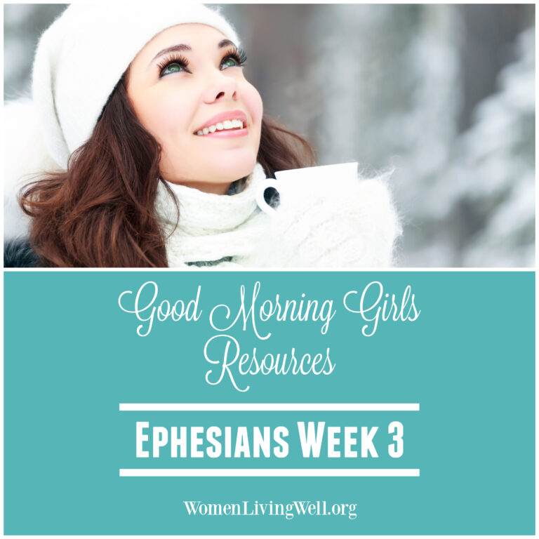 Good Morning Girls Resources {Ephesians Week 3}