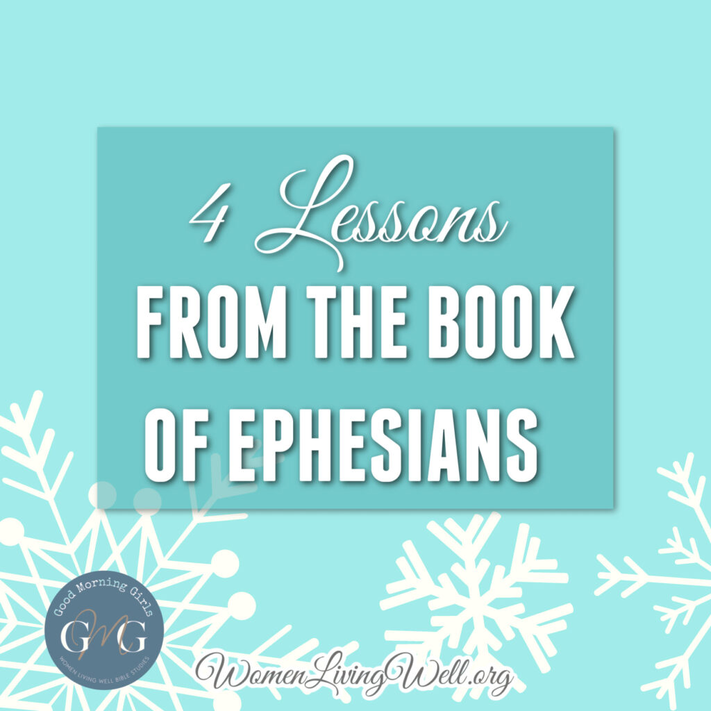 As we wrap up the book of Ephesians, we discover 4 lessons that Paul taught us about how the Christian life. #Biblestudy #Ephesians #WomensBibleStudy #GoodMorningGirls