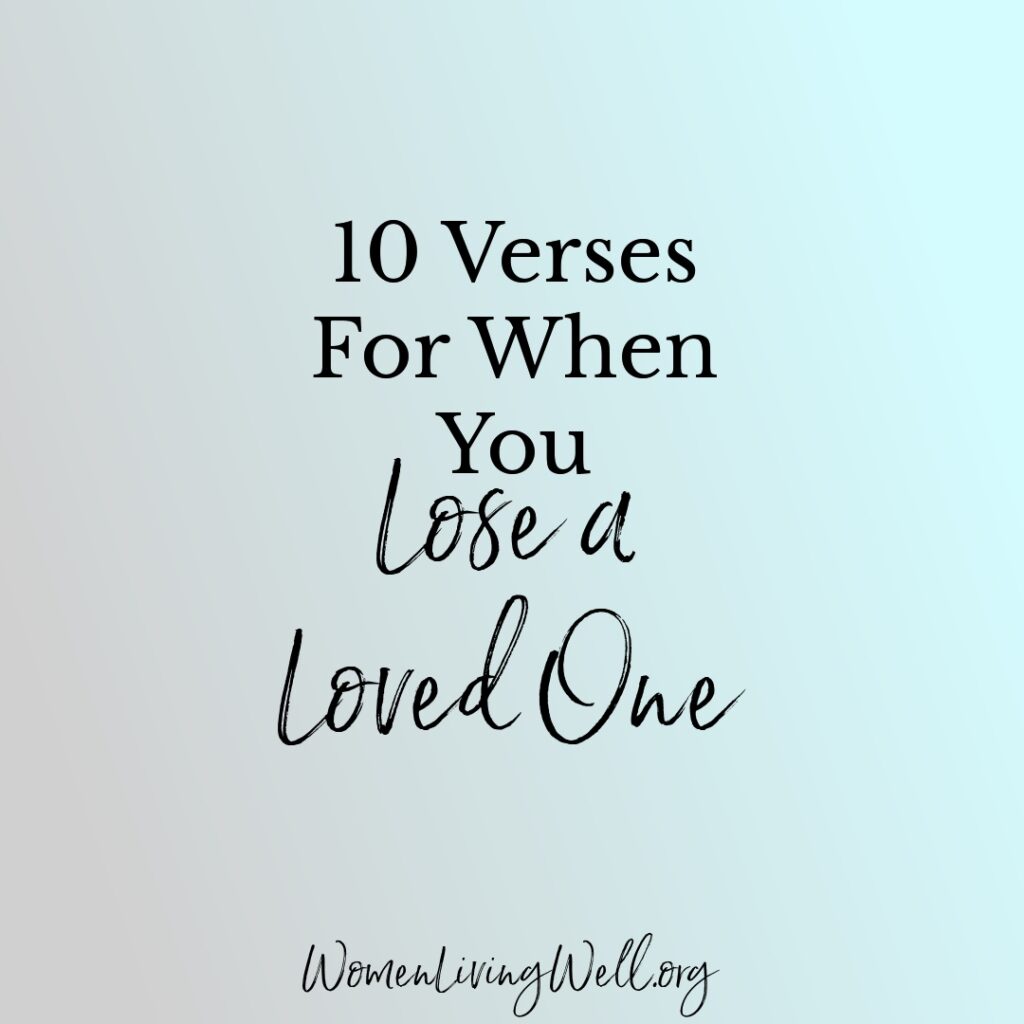 When you are struggling with the loss of a loved one, God's Word has the power to comfort and heal your broken heart to walk in his strength. #Biblestudy #loss #WomensBibleStudy #GoodMorningGirls