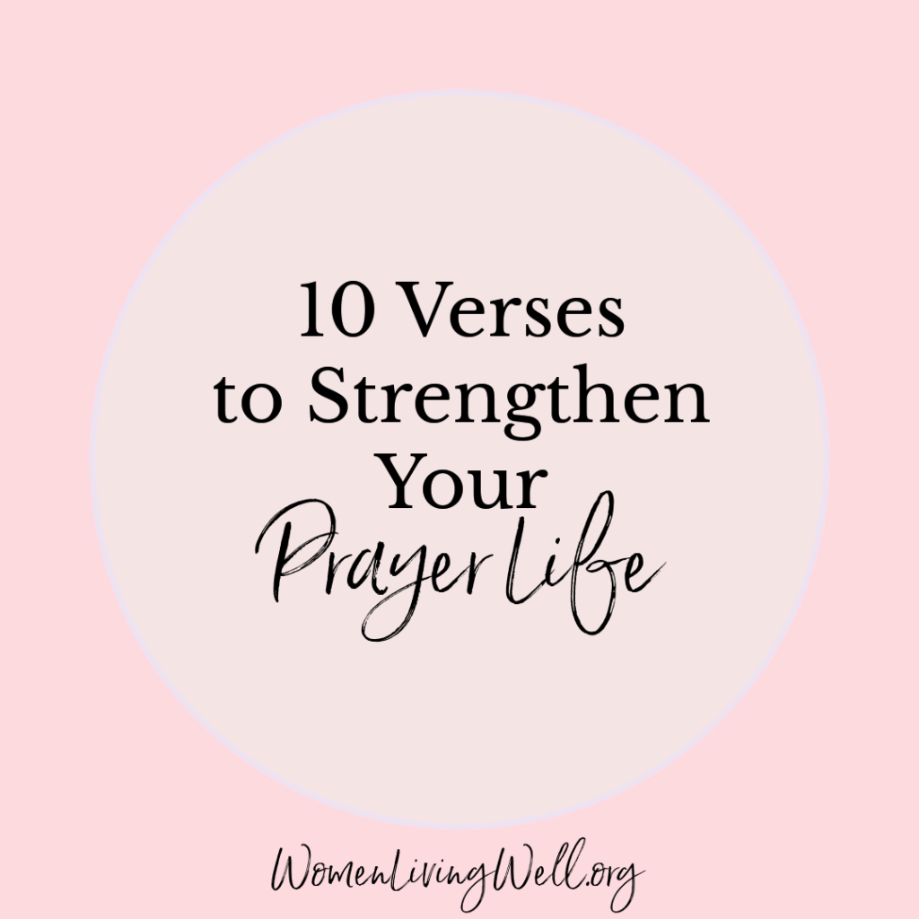 If your prayer life feels empty or distracted, here are 10 Bible verses to help strengthen your prayer life. #Biblestudy #prayer #WomensBibleStudy #GoodMorningGirls