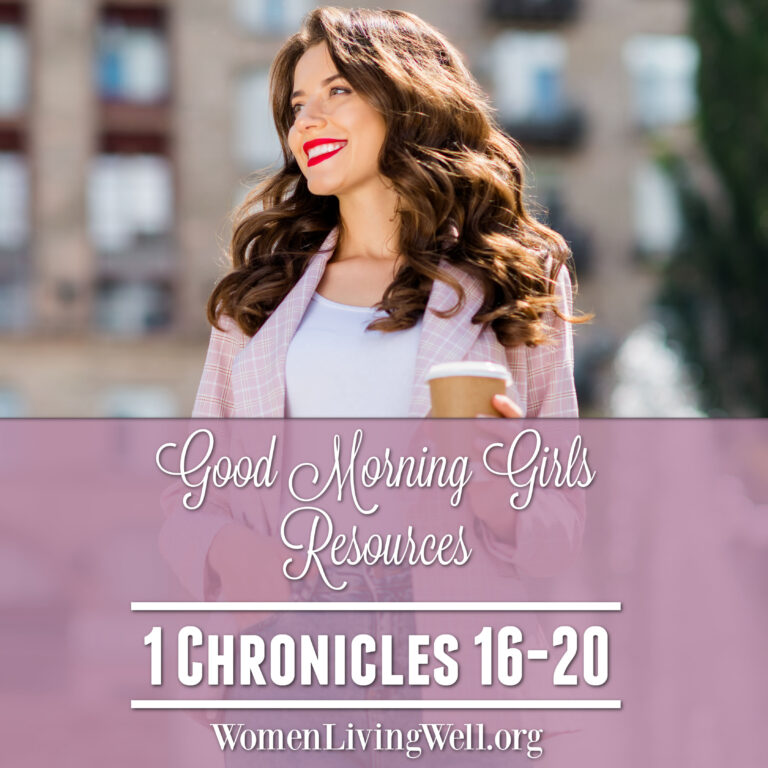 Good Morning Girls Resources {1 Chronicles 16-20}