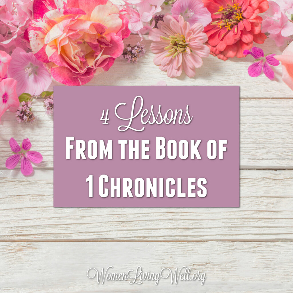 As we wrap up our 4-week study of the book of 1 Chronicles, here are 4 important lessons we learned along the way.  #Biblestudy #1Chronicles #WomensBibleStudy #GoodMorningGirls
