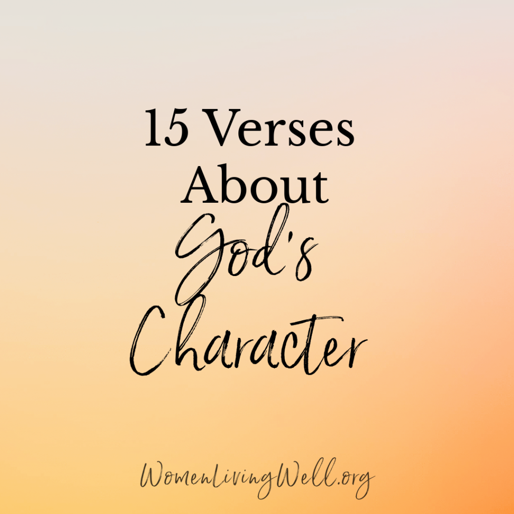 God  has given us the Bible as a way to learn more about his amazing character. Here are 15 verses about God's character that help us get to know him better.  #Biblestudy #characterofGod #WomensBibleStudy #GoodMorningGirls