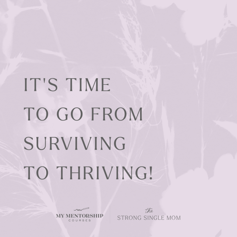 The Strong Single Mom: How to Go From Surviving to Thriving!
