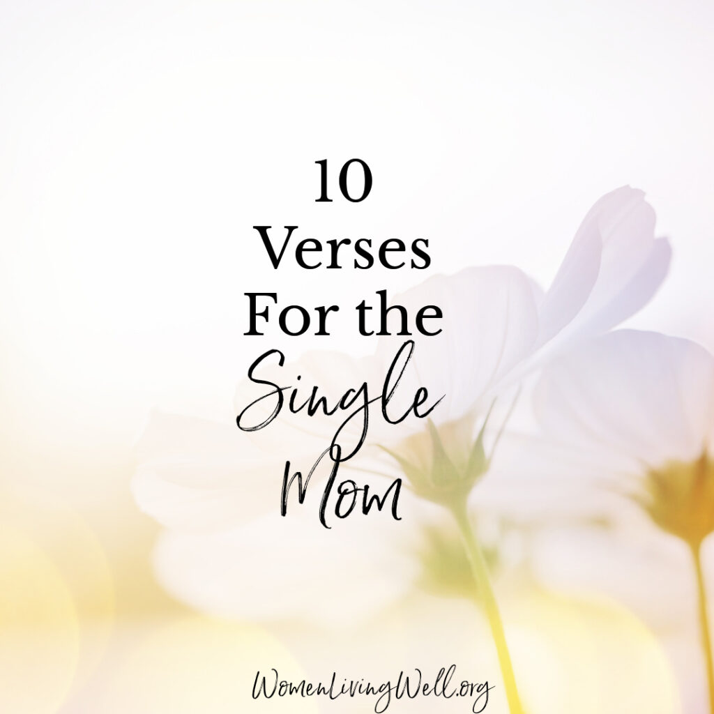It's not easy being a single mom. But when we are weak, God's strength can shine through us. Here are 10 Bible verses for the single mom. #Biblestudy #singlemom #WomensBibleStudy #GoodMorningGirls
