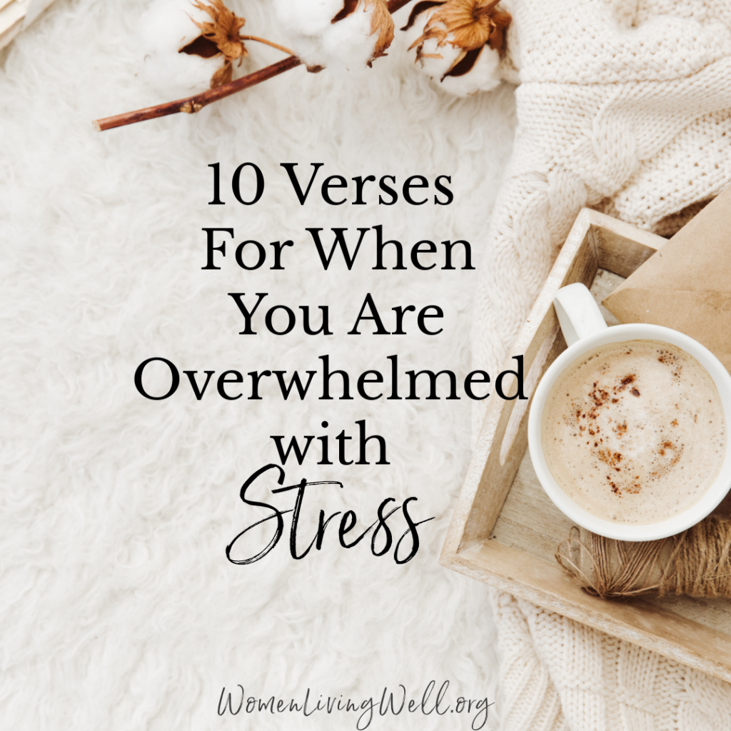 Here are 10 Bible verses for when your to-do list is long and you're overwhelmed with stress to help you find God's peace in your heart again. #Biblestudy #stress #WomensBibleStudy #GoodMorningGirls