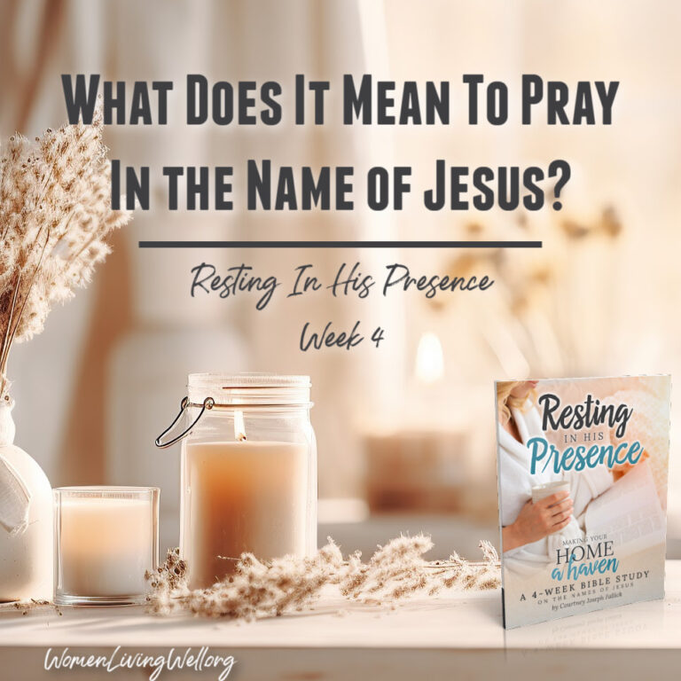 What Does It Mean to Pray in the Name of Jesus? (Resting In His Presence Week 4)