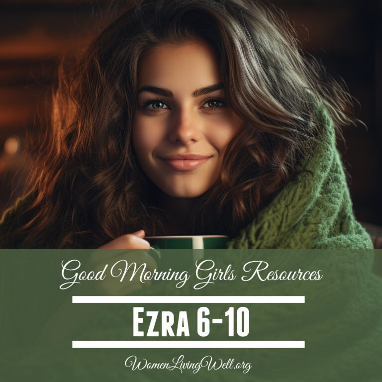 Good Morning Girls Resources (Ezra 6-10)