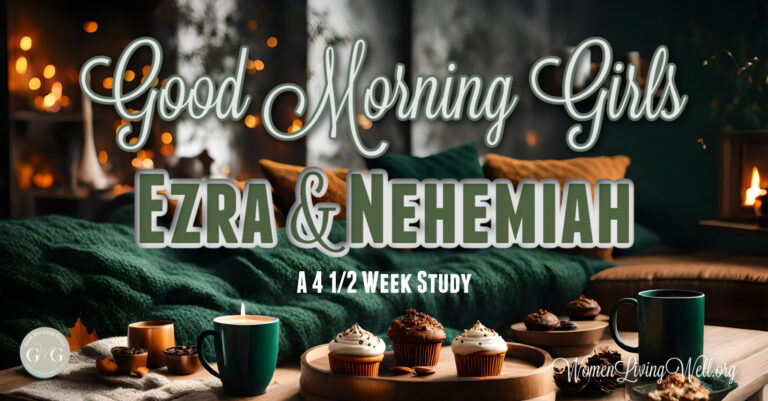 Good Morning Girls Resources for the Books of Ezra and Nehemiah - Women ...