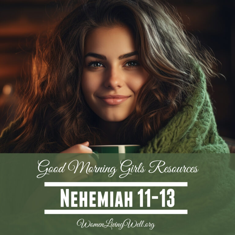 Good Morning Girls Resources (Nehemiah 11-13)