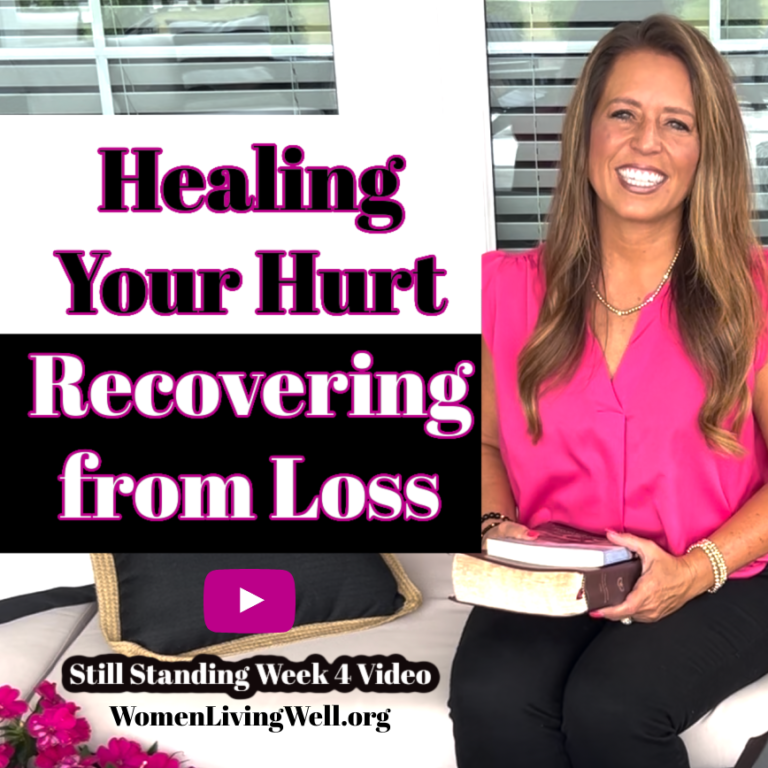 Healing Your Hurt (Recovering From Loss) Still Standing – Week 4
