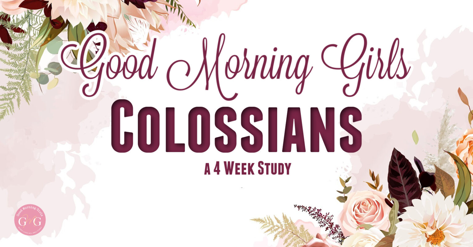 Good Morning Girls Resources for the Book of Colossians - Women Living Well
