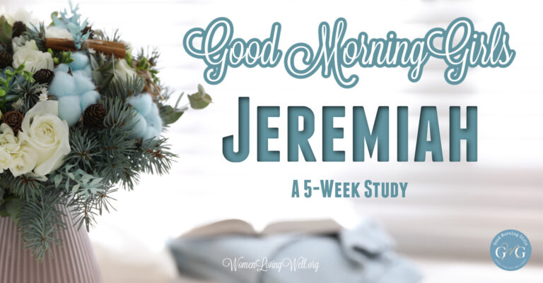 Good Morning Girls Resources for the Book of Jeremiah - Women Living Well