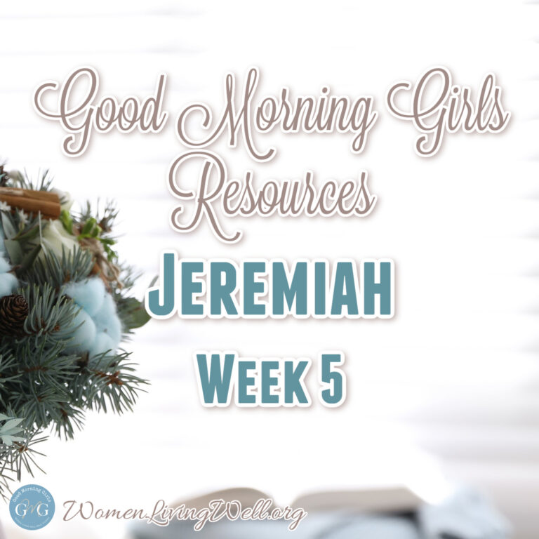 Jeremiah: Week 5 (Good Morning Girls Resources)