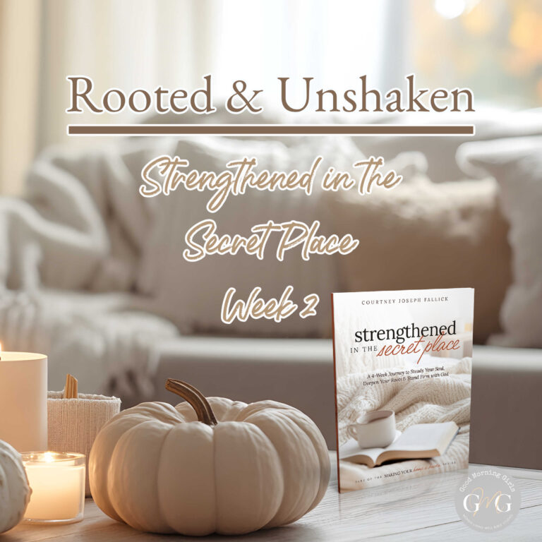🍂 📖 ROOTED & UNSHAKEN (Week 2 – Strengthened in the Secret Place)