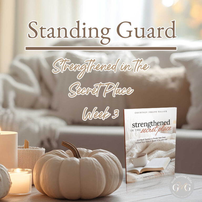 🍂 📖 STANDING GUARD (Week 3 – Strengthened in the Secret Place)