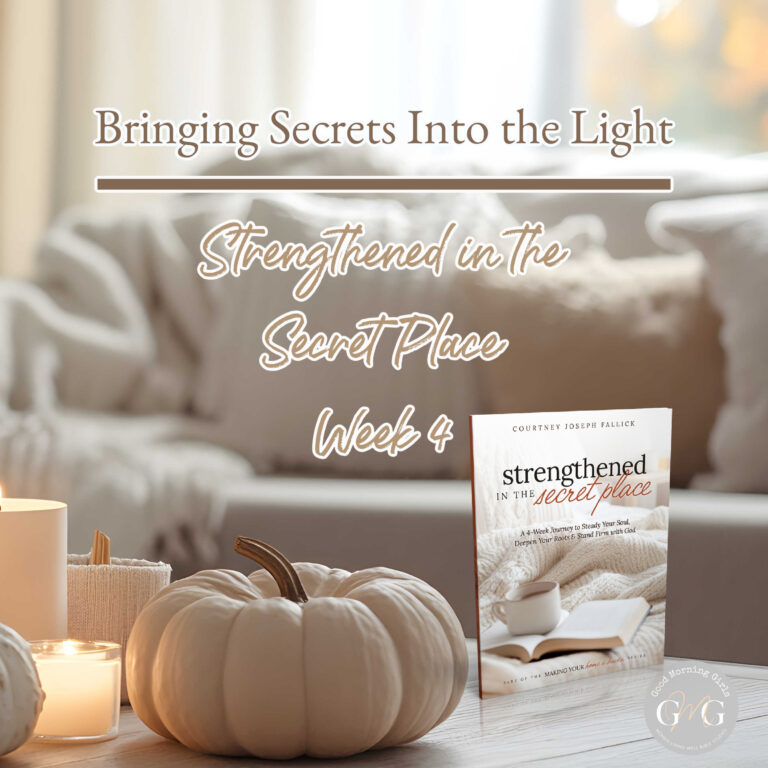 🤫💡  Bringing Secrets Into the Light (Week 4 – Strengthened in the Secret Place)